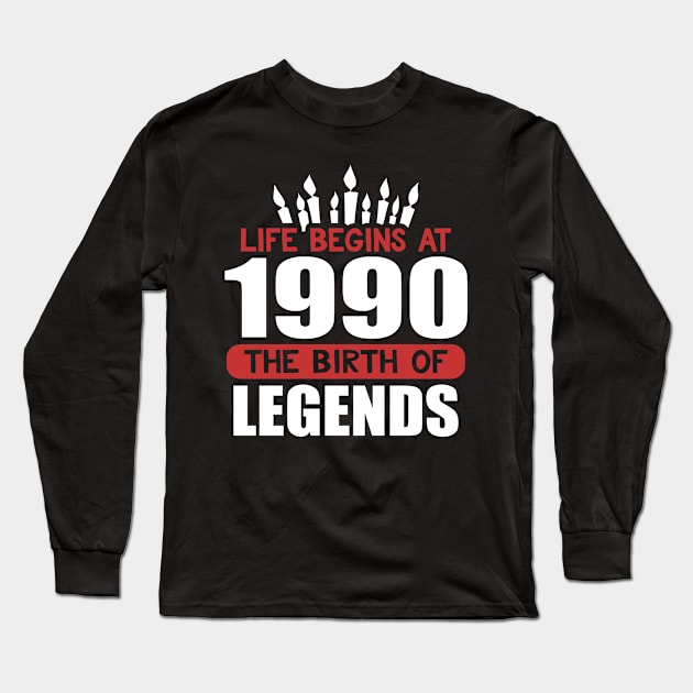 Funny Birthday T-Shirt Life Begins at 1990 Birth of Legends Long Sleeve T-Shirt by karolynmarie